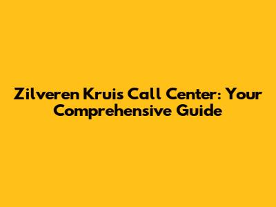 Zilveren Kruis Call Center: Your Comprehensive Guide