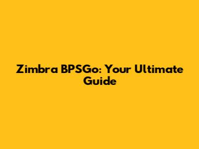 Zimbra BPSGo: Your Ultimate Guide