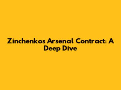 Zinchenko's Arsenal Contract: A Deep Dive