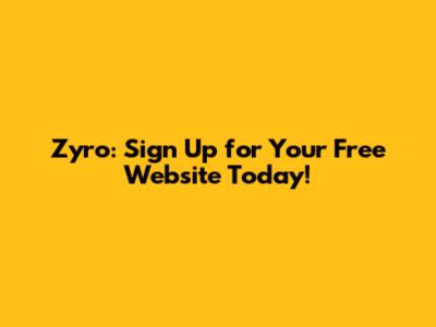 Zyro: Sign Up for Your Free Website Today!