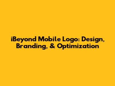 iBeyond Mobile Logo: Design, Branding, & Optimization