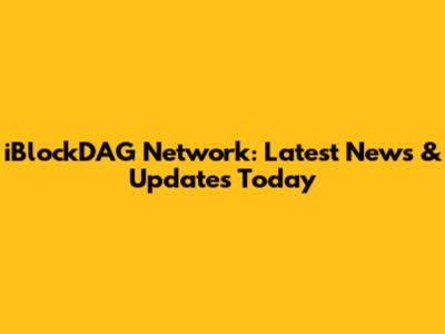 iBlockDAG Network: Latest News & Updates Today