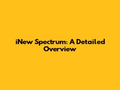 iNew Spectrum: A Detailed Overview