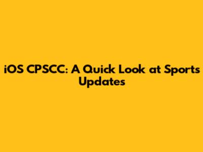 iOS CPSCC: A Quick Look at Sports Updates