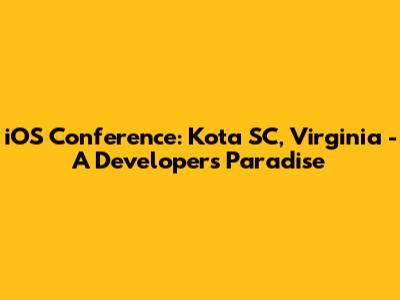 iOS Conference: Kota SC, Virginia - A Developer's Paradise