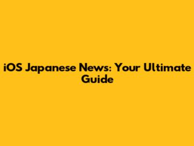 iOS Japanese News: Your Ultimate Guide