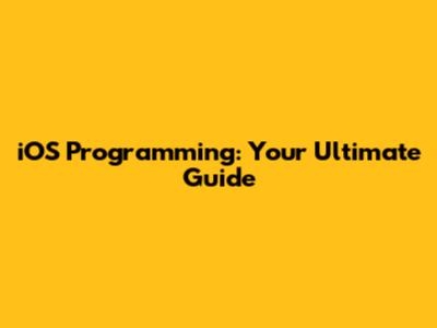 iOS Programming: Your Ultimate Guide