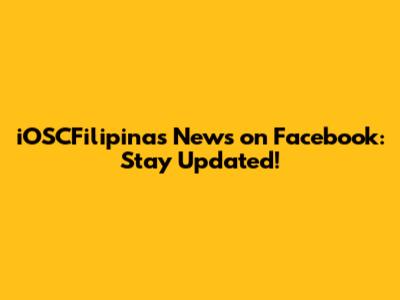 iOSCFilipinas News on Facebook: Stay Updated!