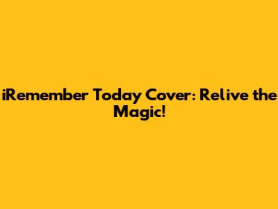 iRemember Today Cover: Relive the Magic!