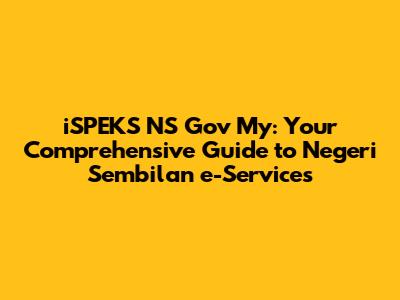 iSPEKS NS Gov My: Your Comprehensive Guide to Negeri Sembilan e-Services