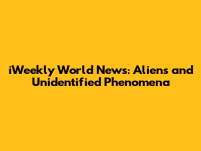 iWeekly World News: Aliens and Unidentified Phenomena