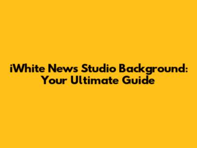 iWhite News Studio Background: Your Ultimate Guide