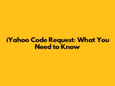 iYahoo Code Request: What You Need to Know