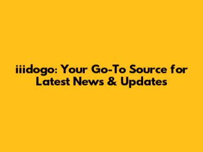 iiidogo: Your Go-To Source for Latest News & Updates