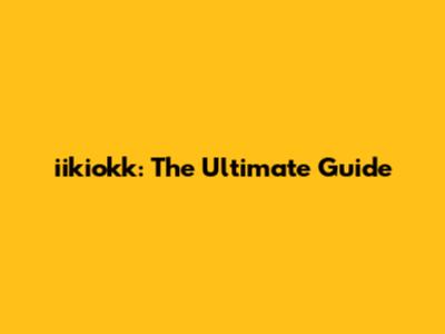 iikiokk: The Ultimate Guide