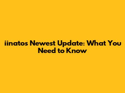 iinato's Newest Update: What You Need to Know