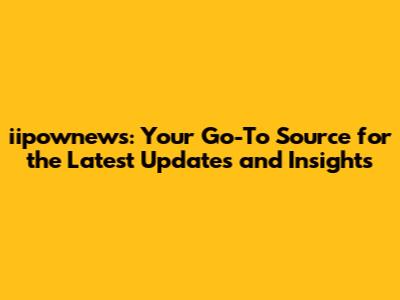 iipownews: Your Go-To Source for the Latest Updates and Insights