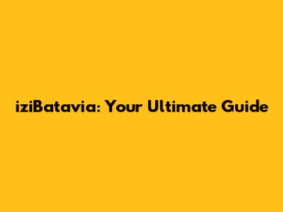 iziBatavia: Your Ultimate Guide