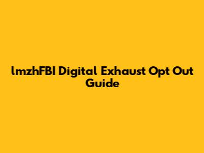 lmzhFBI Digital Exhaust Opt Out Guide