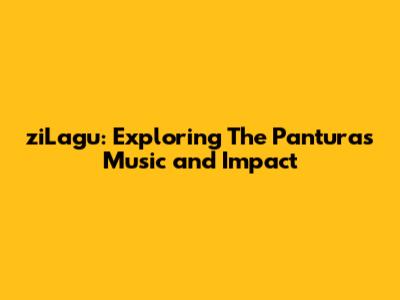 ziLagu: Exploring The Panturas' Music and Impact